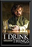Game of Thrones Tyrion I Drink Poster Framed